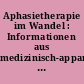 Aphasietherapie im Wandel : Informationen aus medizinisch-apparativen Untersuchungsverfahren für Aphasietherapeuten ; 4. Rhein-Ruhr-Meeting in Bochum