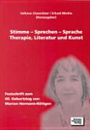 Stimme - Sprechen - Sprache, Therapie, Literatur und Kunst : Festschrift zum 60. Geburtstag von Marion Hermann-Röttgen