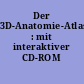 Der 3D-Anatomie-Atlas : mit interaktiver CD-ROM