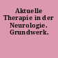 Aktuelle Therapie in der Neurologie. Grundwerk.