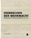 Verbrechen der Wehrmacht : Dimensionen des Vernichtungskrieges 1941 - 1944 ; Ausstellungskatalog