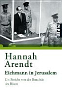 Eichmann in Jerusalem : ein Bericht von der Banalität des Bösen