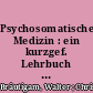 Psychosomatische Medizin : ein kurzgef. Lehrbuch f. Studenten u. Ärzte; [mit] 12 Tab.