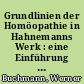 Grundlinien der Homöopathie in Hahnemanns Werk : eine Einführung in Organon, Reine Arzneimittellehre und Chronische Krankheiten