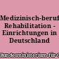 Medizinisch-berufliche Rehabilitation - Einrichtungen in Deutschland