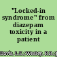 "Locked-in syndrome" from diazepam toxicity in a patient with