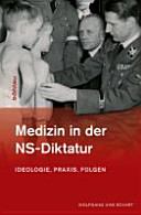 Medizin in der NS-Diktatur : Ideologie, Praxis, Folgen