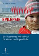Epilepsie : ein illustriertes Wörterbuch für Kinder und Jugendliche sowie ihre Eltern