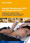 Manuelle Stimmtherapie (MST), eine Therapie, die berührt : Kompendium der manuellen Techniken zur Behandlung von Dystonien im Einflussbereich von Atem, Artikulation, Schlucken und Stimme