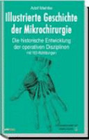Illustrierte Geschichte der Mikrochirurgie : die historische Entwicklung in den verschiedenen operativen Disziplinen