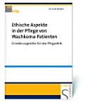 Ethische Aspekte in der Pflege von Wachkoma-Patienten : Orientierungshilfen für eine Pflegeethik