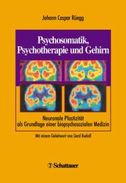 Psychosomatik, Psychotherapie und Gehirn : neuronale Plastizität als Grundlage einer biopsychosozialen Medizin