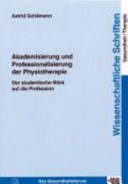 Akademisierung und Professionalisierung der Physiotherapie : der studentische Blick auf die Profession