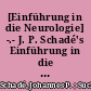 [Einführung in die Neurologie] -.- J. P. Schadé's Einführung in die Neurologie : Grundlagen und Klinik