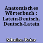 Anatomisches Wörterbuch : Latein-Deutsch, Deutsch-Latein