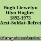 Hugh Llewelyn Glyn Hughes 1892-1973 Arzt-Soldat-Befreier