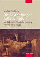 Die Geschichte der Palliativmedizin : medizinische Sterbebegleitung von 1500 bis heute