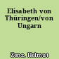 Elisabeth von Thüringen/von Ungarn